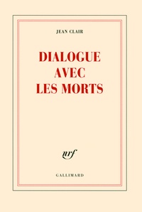 Jean Clair - Dialogue avec les morts.