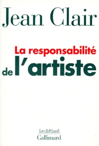 Jean Clair - La responsabilité de l'artiste - Tome 1, Les avant-gardes entre terreur et raison.