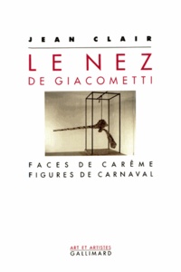Jean Clair - "Le nez" de Giacometti - Faces de Carême, figures de carnaval.