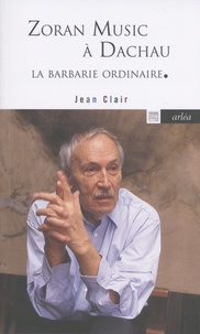 Jean Clair - Zoran Music à Dachau - La barbarie ordinaire.