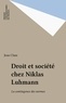 Jean Clam - Droit et société dans la sociologie de Niklas Luhmann, fondés en contingence.