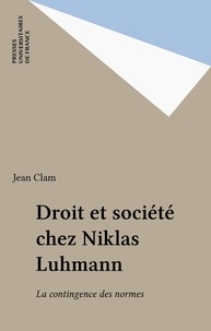 Jean Clam - Droit et société dans la sociologie de Niklas Luhmann, fondés en contingence.