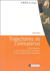 Jean Clam - Trajectoires de l'immatériel - Contribution à une théorie de la valeur et de sa dématérialisation.