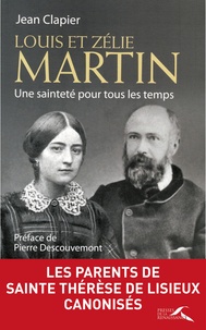 Jean Clapier - Louis et Zélie Martin - Une sainteté pour tous les temps.