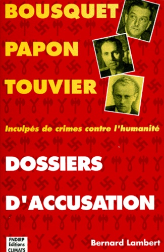 Jean-Clarence Lambert - Dossiers D'Accusation. Bousquet, Papon, Touvier.