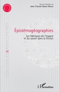 Jean-Claude Abada Medjo - Epistémogéographies - Les fabriques de l'espace et du savoir dans la fiction.