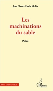 Jean-Claude Abada Medjo - Les machinations du sable.