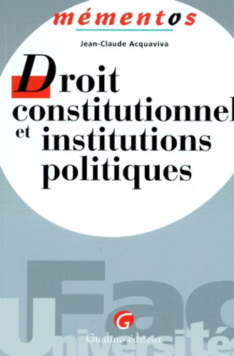 Jean-Claude Acquaviva - Droit Constitutionnel Et Institutions Politiques. 3eme Edition.