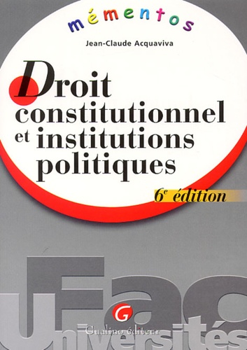 Jean-Claude Acquaviva - Droit Constitutionnel Et Institutions Politiques. 6eme Edition.
