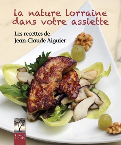 Jean-Claude Aiguier - La nature lorraine dans votre assiette.