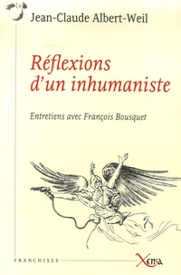 Jean-Claude Albert-Weil - Réflexions d'un inhumaniste - Entretiens avec François Bousquet.