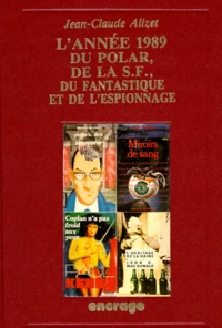 L'Annee 1989 Du Polar, De La Sf, Du Fantastique Et De L'Espionnage. Bibliographie Critique Courante De L'Autre Litterature