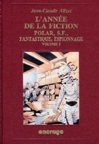 Jean-Claude Alizet - L'Année de la fiction 1991 - Polar, S-F, fantastique, espionnage ; bibliographie critique de l'autre littérature.