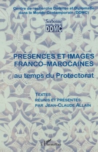 Jean-Claude Allain - Présences et images franco-marocaines au temps du protectorat..