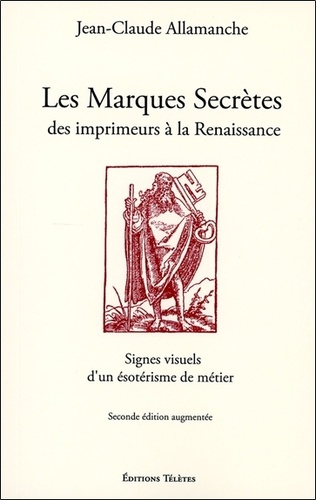 Jean-Claude Allamanche - Les marques secrètes des imprimeurs de la Renaissance - Signes visuels d'un ésotérisme de métier.