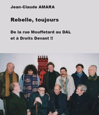 Jean-Claude Amara - Rebelle, toujours - De la rue Mouffetard au DAL et à Droits Devant !!.