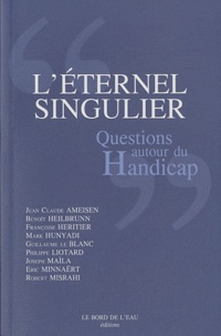 Jean-Claude Ameisen et Benoît Heilbrunn - L'éternel singulier - Questions autour du handicap.