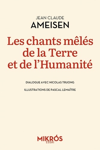 Jean-Claude Ameisen et Nicolas Truong - Les chants mêlés de la Terre et de l'Humanité.