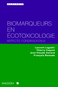 Jean-Claude Amiard et François Ramade - Biomarqueurs en écotoxicologie - Aspects fondamentaux.