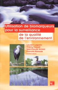 Jean-Claude Amiard et François Ramade - L'utilisation de biomarqueurs pour la surveillance de la qualité de l'environnement.
