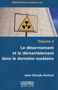 Jean-Claude Amiard - Le désarmement et le démantèlement dans le domaine nucléaire.