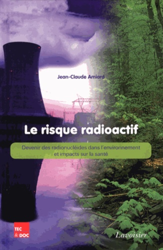 Jean-Claude Amiard - Le risque radioactif - Devenir des radionucléides dans l'environnement et impacts sur la santé.