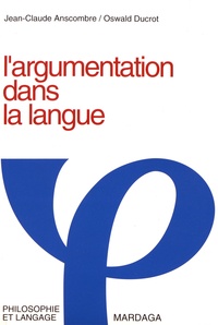 Jean-Claude Anscombre et Oswald Ducrot - L'argumentation dans la langue.