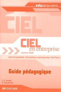Jean-Claude Arnoldi et Guy Van Assche - Ciel en entreprise Solution 2006 - Guide pédagogique : Ciel comptabilité, Ciel gestion commerciale, Ciel paye.
