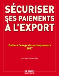 Sécuriser ses paiements à lexport - Evaluer les risques, verrouiller les contrats, sécuriser et financer, recouvrer ses factures à lexportation.pdf