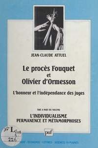 Jean-Claude Attuel - Le procès Fouquet et Olivier d'Ormesson - L'honneur et l'indépendance des juges.