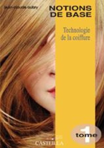 Jean-Claude Aubry - Technologie de la coiffure CAP BP - Tome 1, Notions de base.