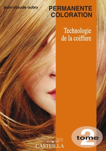 Jean-Claude Aubry - Technologie de la coiffure CAP-BP - Tome 2, Permanente coloration.
