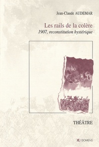Jean-Claude Audemar - Les rails de la colère - 1907, Reconstitution hystérique.