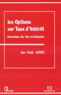 Jean-Claude Augros - Les Options Sur Taux D'Interet. Dynamique Des Taux Et Evaluation.
