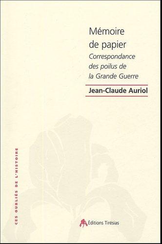 Jean-Claude Auriol - Mémoires de papier - Correspondance des Poilus de la Grande Guerre.