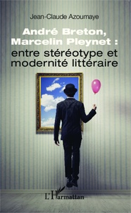 Jean-Claude Azoumaye - André Breton, Marcelin Pleynet : entre stéréotype et modernité littéraire.