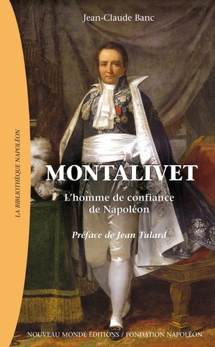 Jean-Claude Banc - Montalivet - L'homme de confiance de Napoléon.