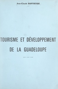 Jean-Claude Baptistide et J. Pierret - Tourisme et développement de la Guadeloupe - Thèse soutenue en mai 1979 à l'Institut de géographie de la Faculté des lettres et sciences humaines de Rouen.