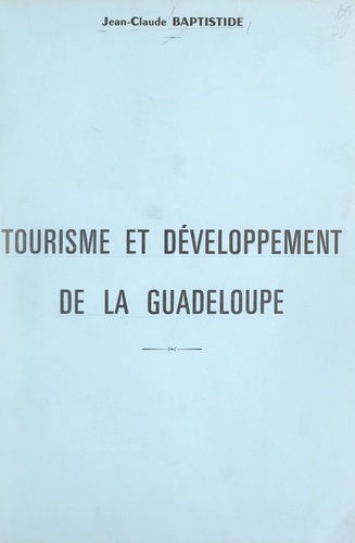 Tourisme et développement de la Guadeloupe. Thèse soutenue en mai 1979 à l'Institut de géographie de la Faculté des lettres et sciences humaines de Rouen