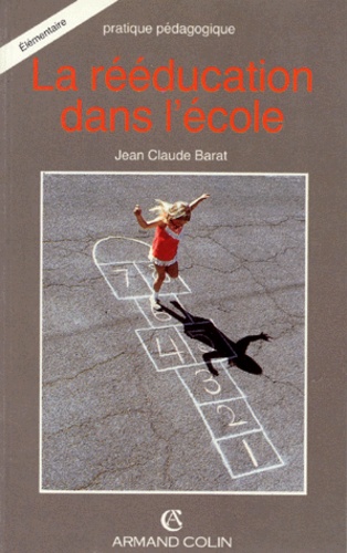 Jean-Claude Barat - La Reeducation Dans L'Ecole.