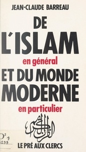 Jean-Claude Barreau et Christine Clerc - De l'islam, en général, et du monde moderne, en particulier.