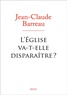 Jean-Claude Barreau - L'Eglise va-t-elle disparaitre ?.