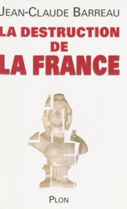 Jean-Claude Barreau - La destruction de la France.