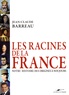 Jean-Claude Barreau - Les Racines de la France - Notre histoire des origines à nos jours.