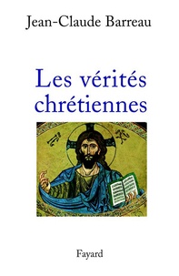 Jean-Claude Barreau - Les Vérités chrétiennes.