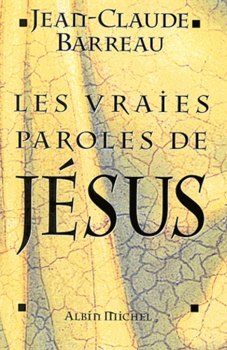 Jean-Claude Barreau - Les vraies paroles de Jésus.