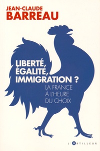 Jean-Claude Barreau - Liberté, égalité, immigration ? - La France à l'heure du choix.