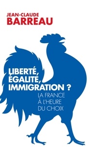 Jean-Claude Barreau - Liberté, égalité, immigration ? - La France à l'heure du choix.