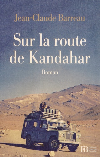 Jean-Claude Barreau - Sur la route de Kandahar.