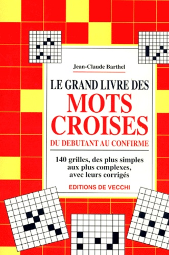 Jean-Claude Barthel - Le Grand Livre Des Mots Croises. Du Debutant Au Confirme.
